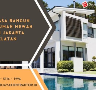 Jasa Bangun Rumah Mewah di Jakarta Selatan